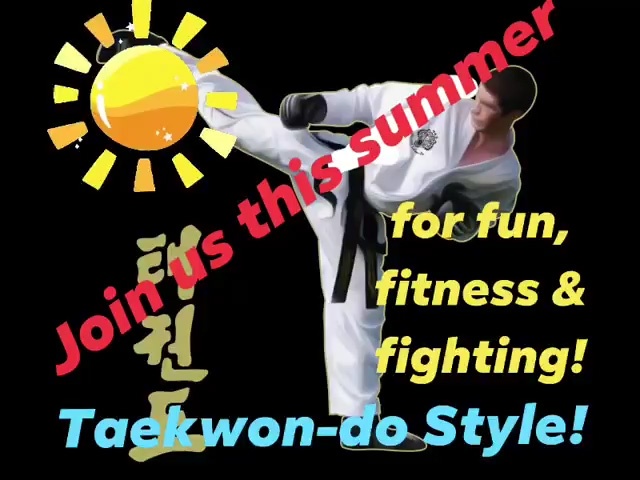 Join us this summer … for fun, fitness & fighting! Taekwon-do Style! 